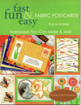 Fast Fun & Easy Fabric Postcards Keepsakes You Can Make & Mail Book